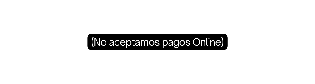 No aceptamos pagos Online